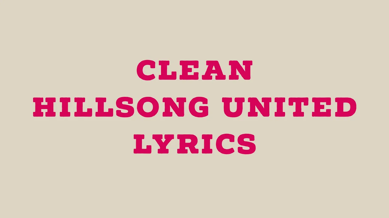 Clean (Church Online) - Hillsong UNITED Lyrics