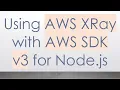 Using AWS XRay with AWS SDK v3 for Node js