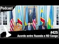 Download Lagu Xadrez Verbal Podcast #425 - Acordo Entre Ruanda e RD Congo