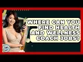 Where Can You Find Health And Wellness Coach Jobs - Learn As An Adult