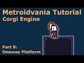 Metroidvania Tutorial for the Corgi Engine - Oneway Platforms and Level Design Trick