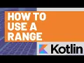 Hot to Use a Kotlin Range