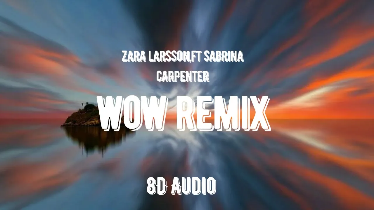 Zara Larsson-WOW[Remix 8D Audio] ft.Sabrina Carpenter