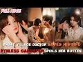 Lagu Sweet Village Doctor Saves His Life【FULL】Ruthless Gangster Spoils Her Rotten#cdrama #ceo #romantic