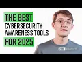 The Top Cybersecurity Awareness Tools For 2025