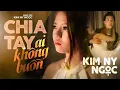Download Lagu CHIA TAY AI KHÔNG BUỒN  [Official MV] Kim Ny Ngọc l A Heartbreaking Love.