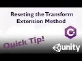 An Extension Method To Reset Transform Unity Tutorial
