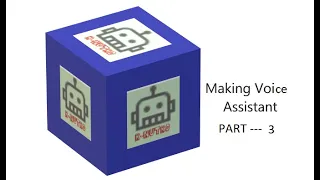 Making of Voice Assistant Part - 3 Python 3 8