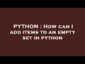 PYTHON How can I add items to an empty set in python