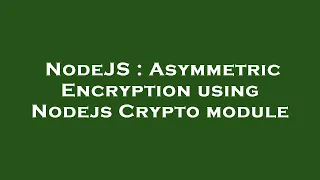NodeJS Asymmetric Encryption using Nodejs Crypto module