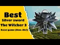 Best silver sword in The Witcher 3 base game Non-DLC