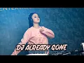 Download Lagu DJ ALREADY GONE VIRAL TIKTOK BREAKBEAT TERBARU DJ AYUDIA PUTRI