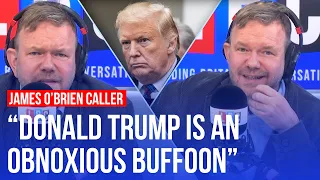 James O'Brien's callers are united in their contempt for Donald Trump | LBC