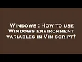 Windows How to use Windows environment variables in Vim script