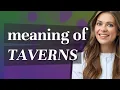 Taverns meaning of Taverns