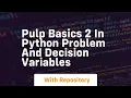 Pulp basics 2 in python problem and decision variables
