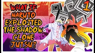 What If Naruto Exploited The Shadow Clone Jutsu Part 1
