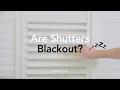 Are Shutters Blackout Shuttercraft