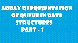 Array representation of queue in data structures part-1