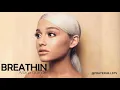 Ariana Grande - Breathin (Clean)