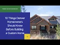 10 Things Denver Homeowners Should Know Before Building a Custom Home