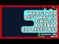 What s The Best Way To Simplify Algebra Expressions - Your Algebra Coach