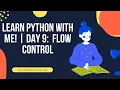 Python Tutorial for Beginners FLOW CONTROL Day 9 Learn with Me