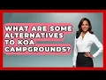 What Are Some Alternatives To KOA Campgrounds - Exploring Campgrounds