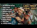 LAGU TIMUR VIRAL 2025 TOR MONITOR KETUA || KUMPULAN LAGU TIMUR TERBAIK|| LAGU VIRAL