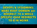 DevOps SysAdmins Make root domain 301 redirect to A while specific page redirects to B in nginx