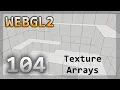 WebGL2 104 Texture Arrays