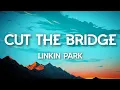 Download Lagu Linkin Park - Cut the Bridge (Lyrics)