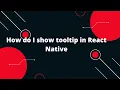 React Native Walkthrough Tooltip How do I show tooltip in React Native
