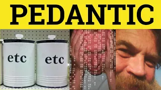 Pedantic Meaning - Pedantic Examples