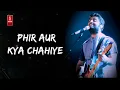 Phir Aur Kya Chahiye lyrics | arijit singh superhit songs