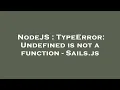 NodeJS TypeError Undefined is not a function - Sails js