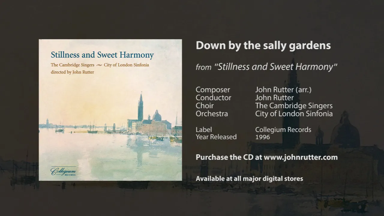 Down by the sally gardens - John Rutter, The Cambridge Singers, City of London Sinfonia Down by the sally gardens - John Rutter, The Cambridge Singers, City of London Sinfonia