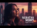 Lagu SEBATAS MIMPI - Angel Carvalo (2026 AI) Versi ini BIKIN Nike Ardila SENYUM! ✨ R\u0026B Soul Remake