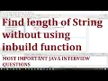 Find length of String without using inbuild function Most important java interview questions