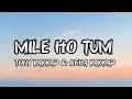 Lagu Mile Ho Tum - ( lYRICS ) Reprise Version _ Neha Kakkar _ Tony Kakkar _ Fever _ Gaurav Jang