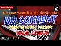 Download Lagu NO COMMENT - TUTY WIBOWO (NADA COWOK) KARAOKE DANGDUT KOPLO STK CHANEL
