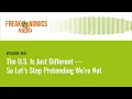 The U.S. Is Just Different — So Let’s Stop Pretending We’re Not (Replay) | Episode 469
