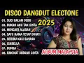 ALBUM MALAYSIA VERSI DISCO DANGDUT ELECTONE 2025 - COCOK UNTUK TEMAN SANTAI 
