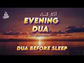 Download Lagu 🌙 Most Beautiful Evening Dua (أذكار المساء) | for Rizq, Protection, Forgiveness, Peace \u0026 Barakah