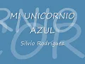 "MI UNICORNIO AZUL".- Silvio Rodríguez  (Letra).