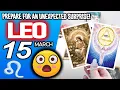 Leo PREPARE FOR AN UNEXPECTED SURPRISE horoscope for today MARCH 15 2026 tarot MARCH