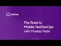 The Road to MobileDevTestOps - Kobiton Odyssey 2021 presentation by Moataz Nabil