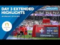 Day 3 Extended Highlights - Morning Session