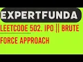 Leetcode 502 IPO Brute Force Approach