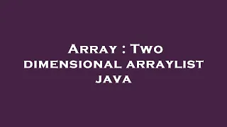 Array Two dimensional arraylist java